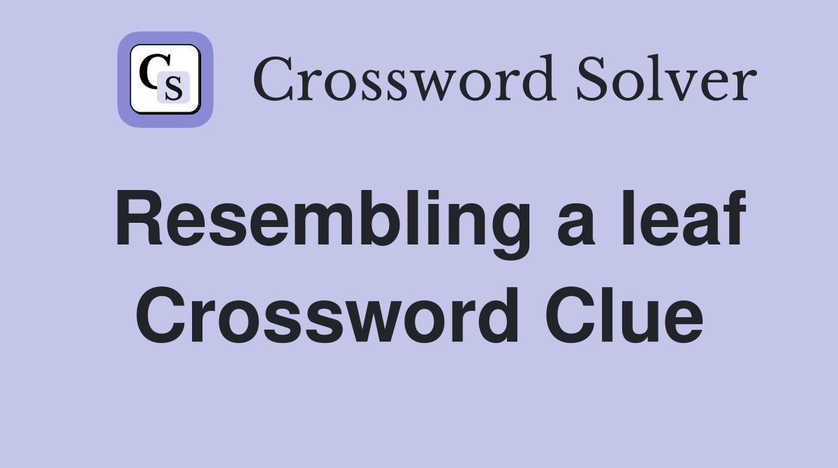 Resembling a leaf Crossword Clue