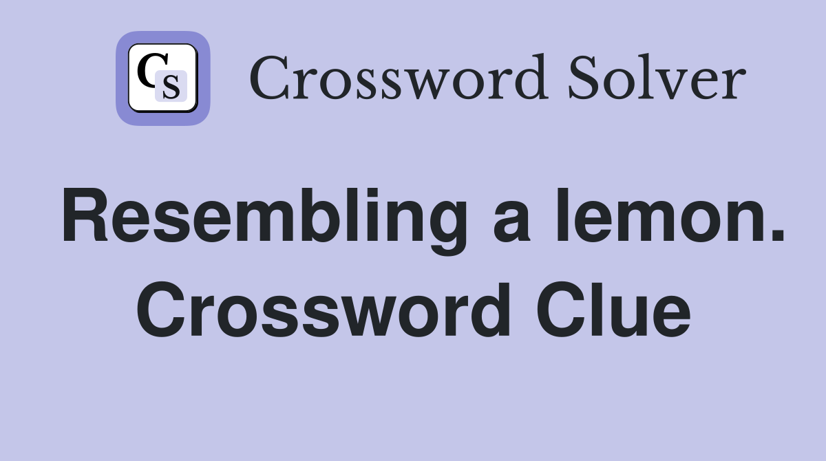 Resembling a lemon. Crossword Clue