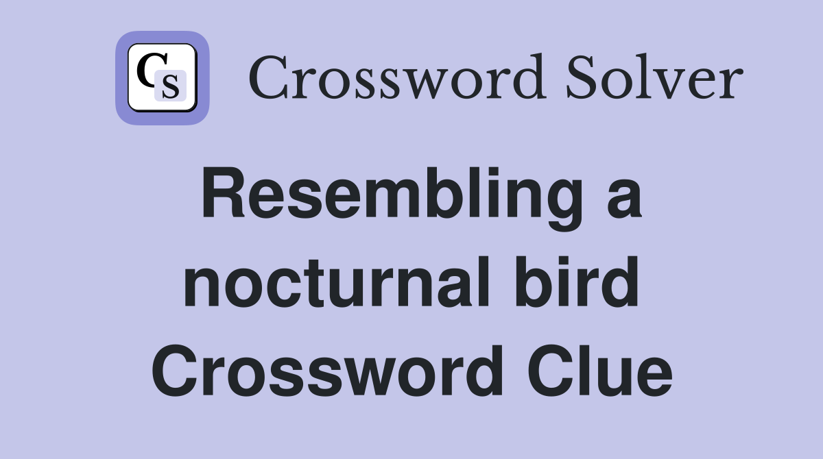 Resembling a nocturnal bird Crossword Clue