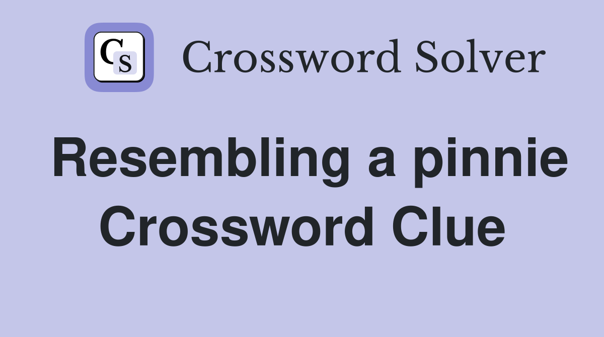 Resembling a pinnie Crossword Clue