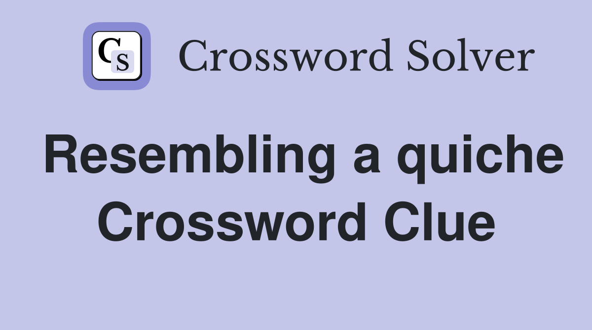 Resembling a quiche Crossword Clue