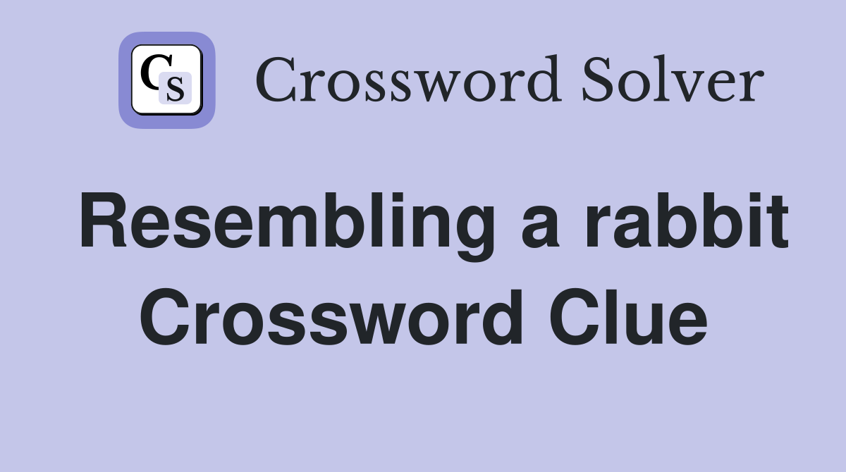 Resembling a rabbit Crossword Clue