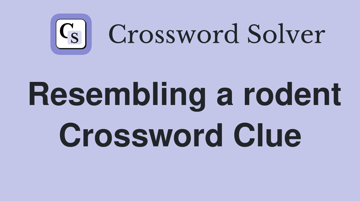 Resembling a rodent Crossword Clue