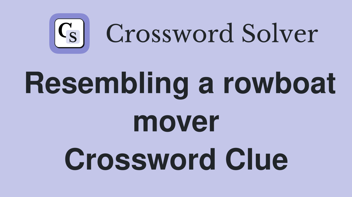 Resembling a rowboat mover Crossword Clue