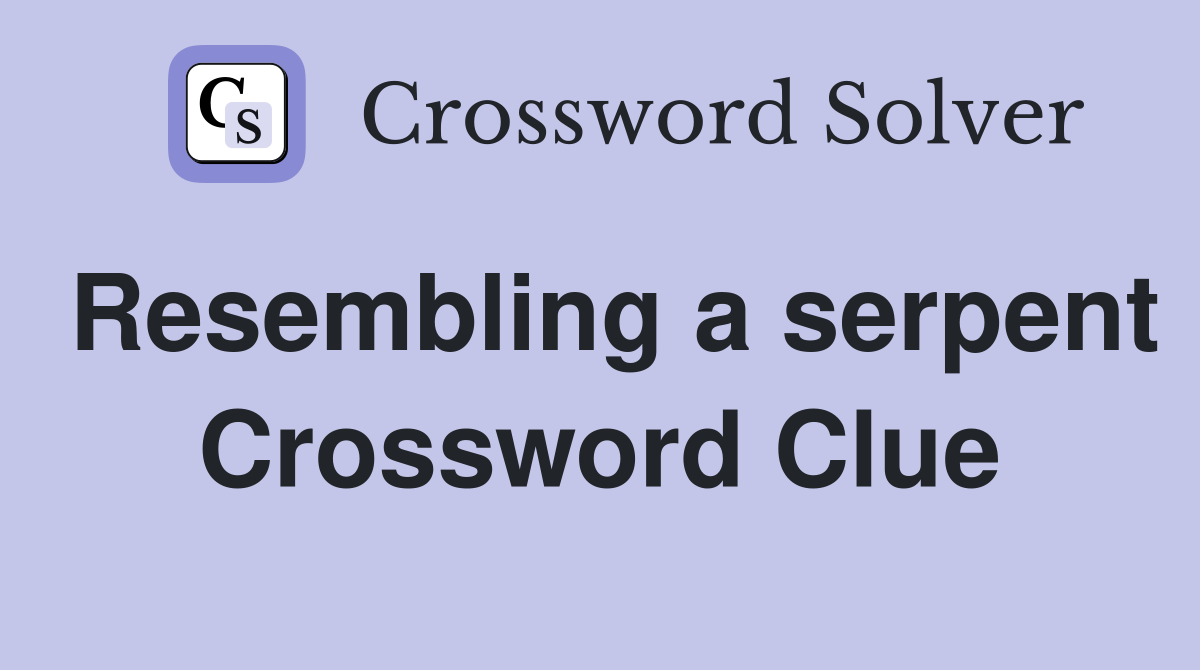 Resembling a serpent Crossword Clue