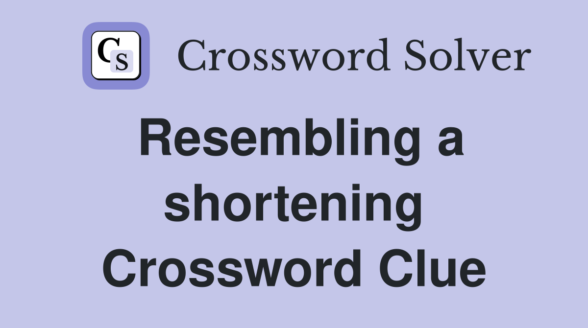 Resembling a shortening Crossword Clue