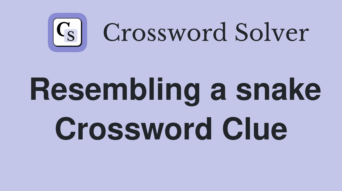 Resembling a snake Crossword Clue