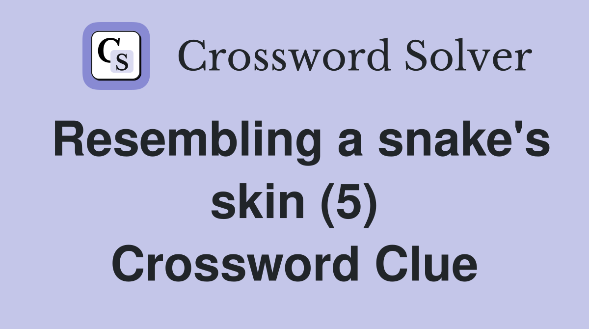 Resembling a snake's skin (5) Crossword Clue