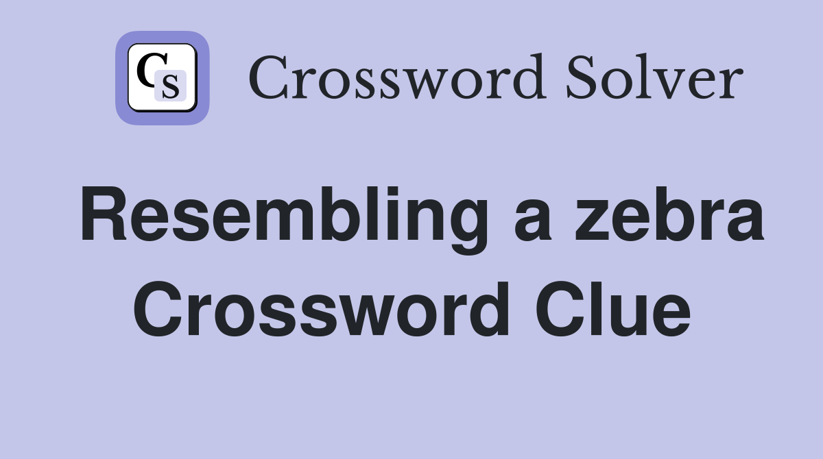 Resembling a zebra Crossword Clue