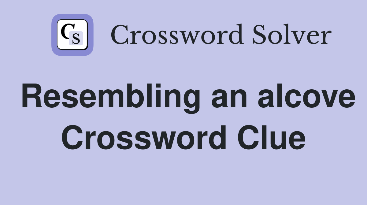 Resembling an alcove Crossword Clue