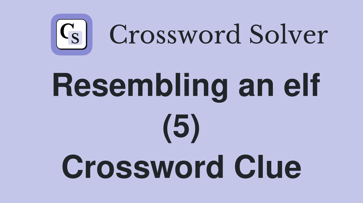 Resembling an elf (5) Crossword Clue