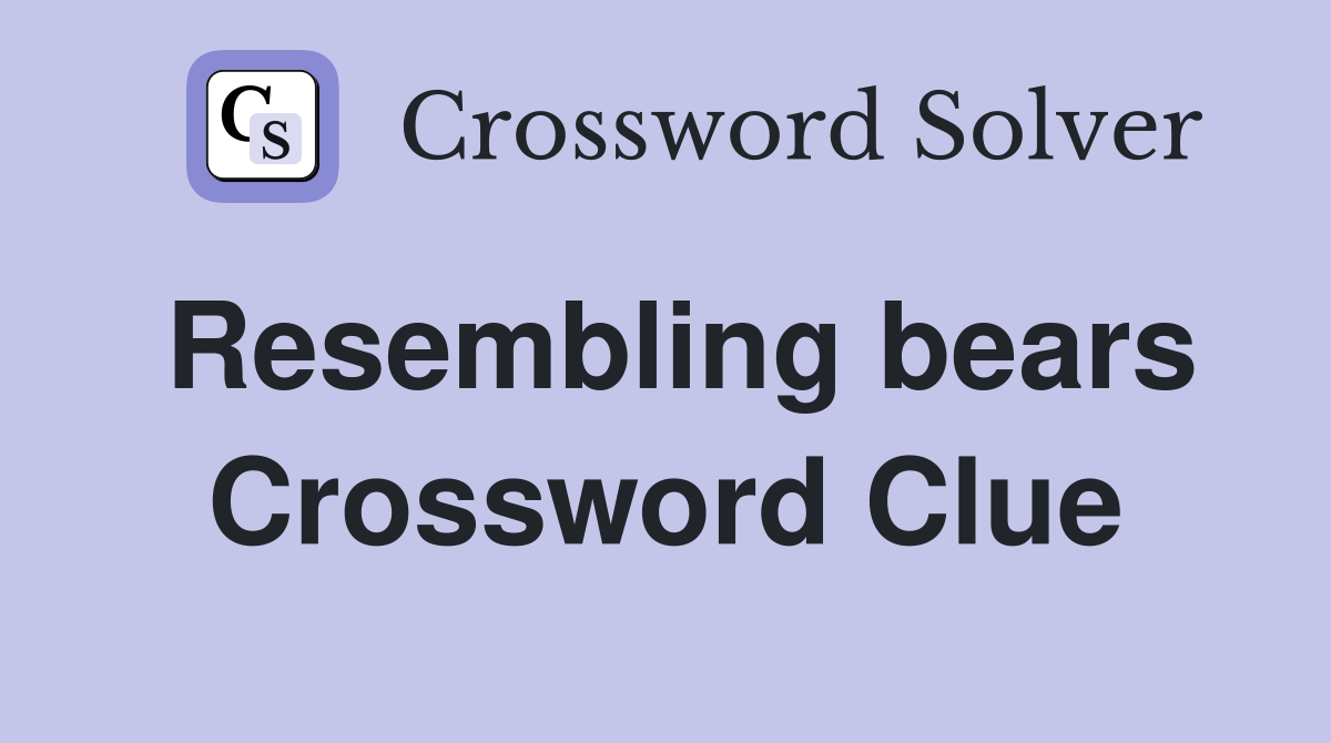 Resembling bears Crossword Clue