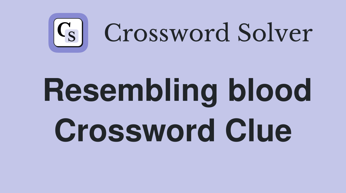 Resembling blood Crossword Clue