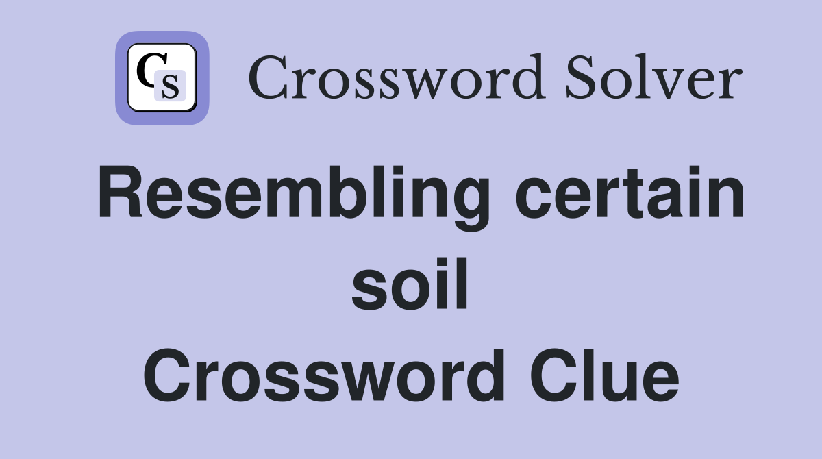 Resembling certain soil Crossword Clue