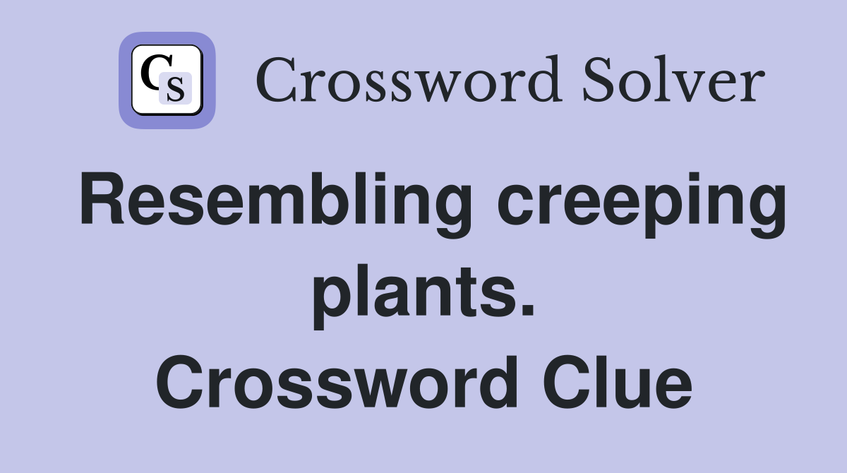 Resembling creeping plants. Crossword Clue