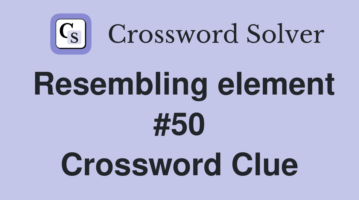 Resembling element #50 Crossword Clue