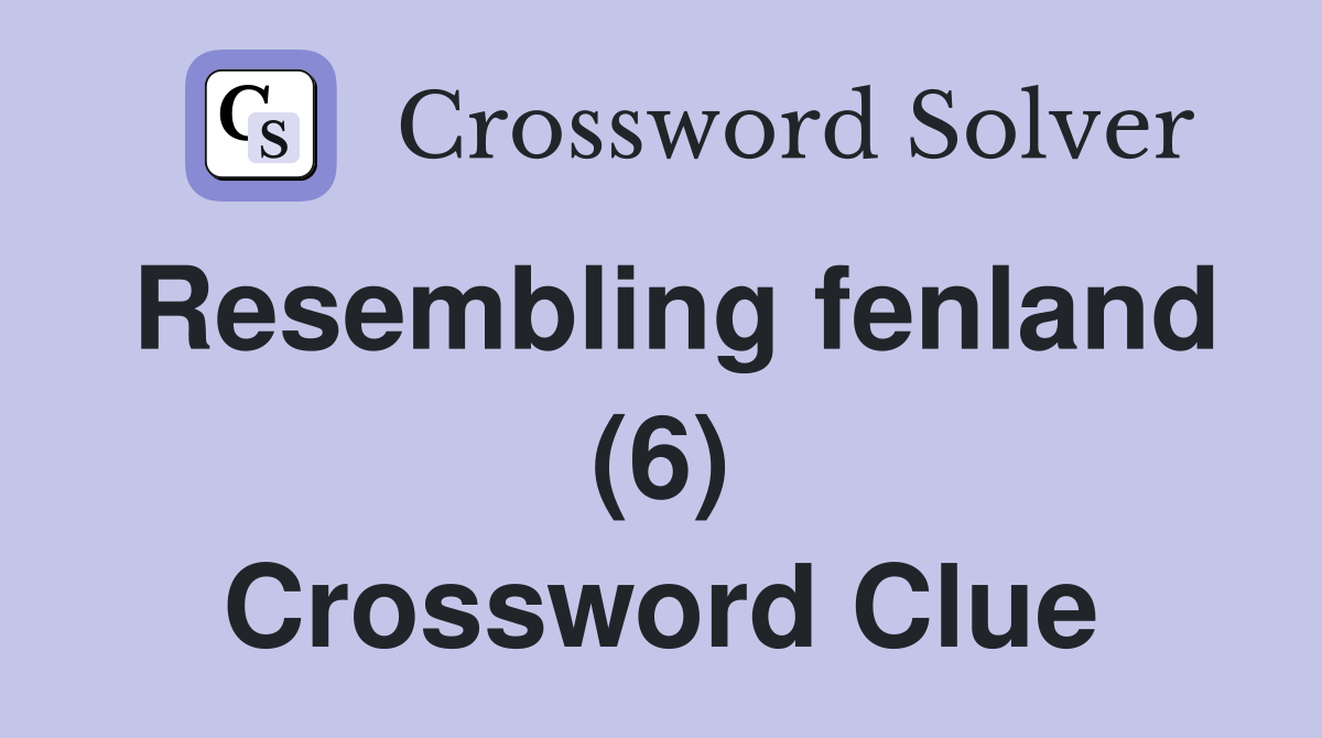 Resembling fenland (6) Crossword Clue