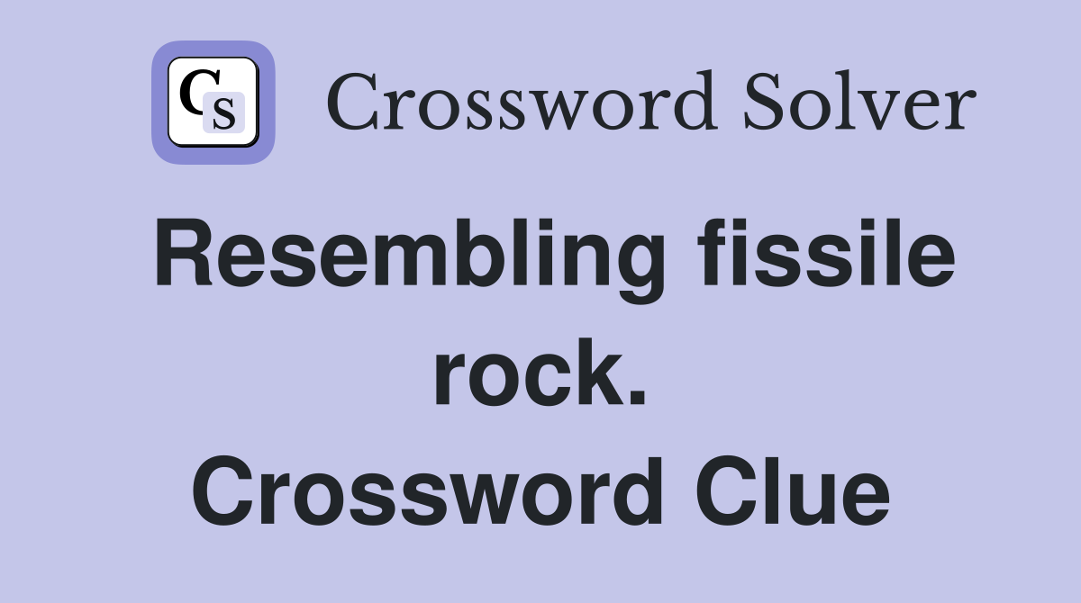 Resembling fissile rock. Crossword Clue