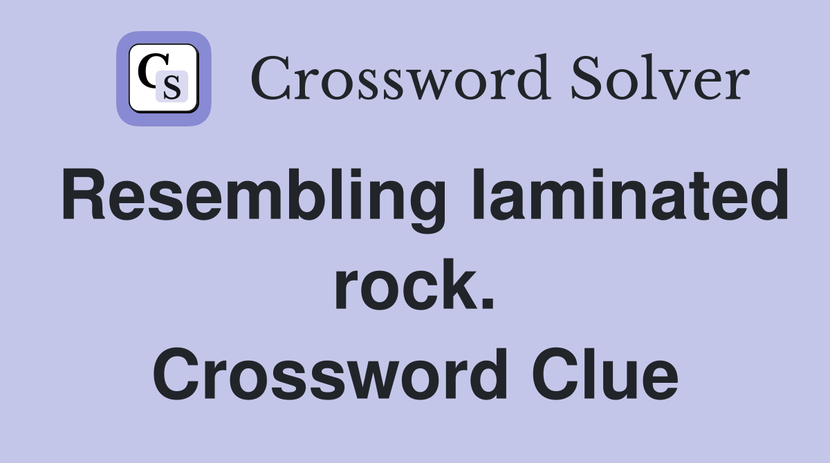Resembling laminated rock. Crossword Clue