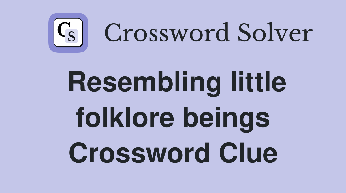 Resembling little folklore beings Crossword Clue