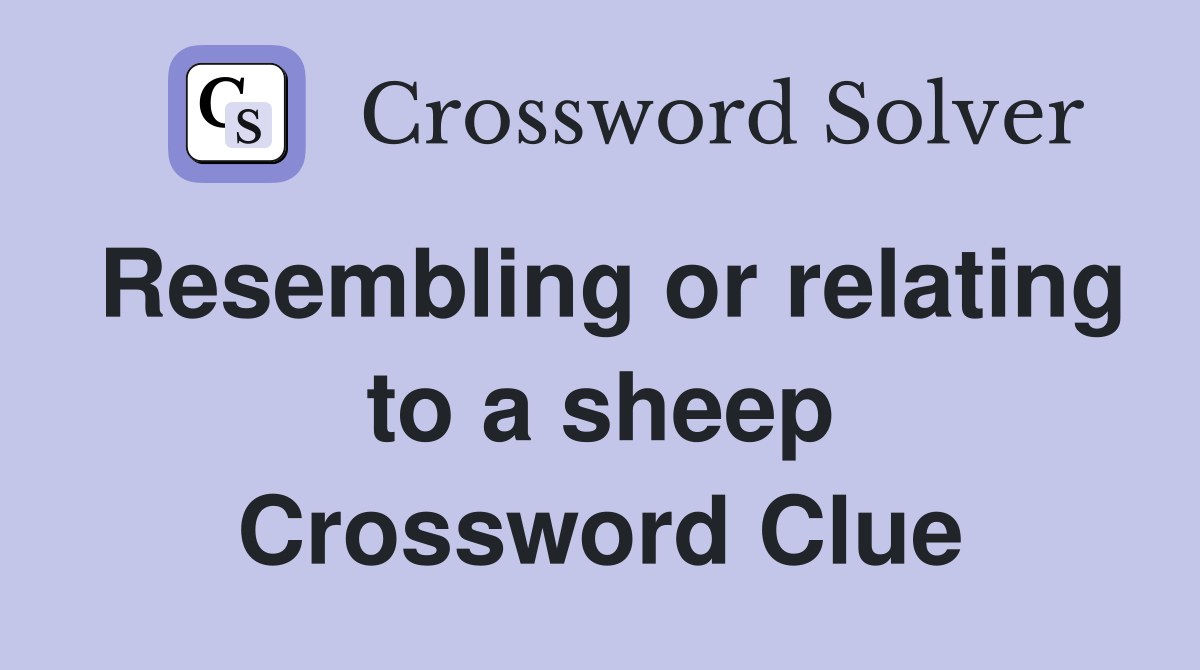 Resembling or relating to a sheep Crossword Clue