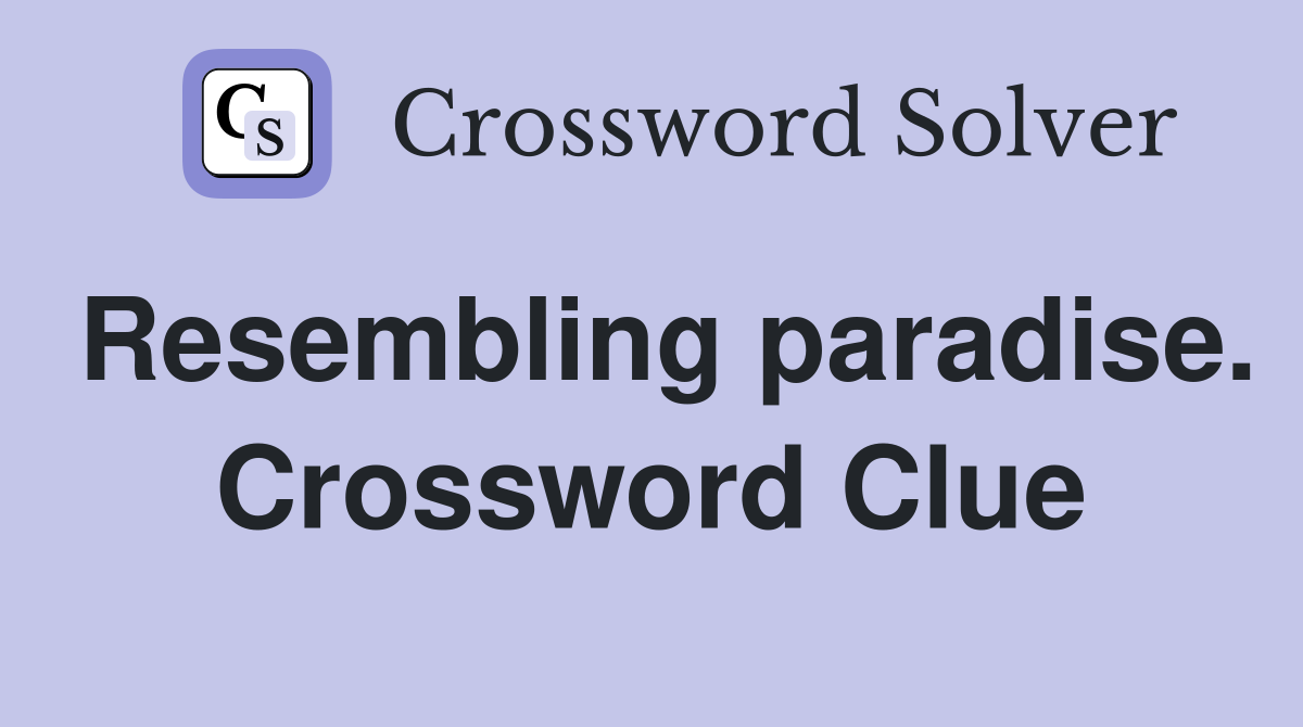 Resembling paradise. Crossword Clue