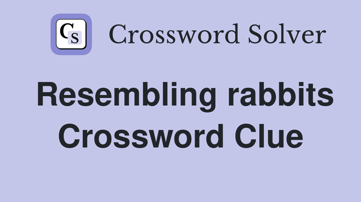 Resembling rabbits Crossword Clue