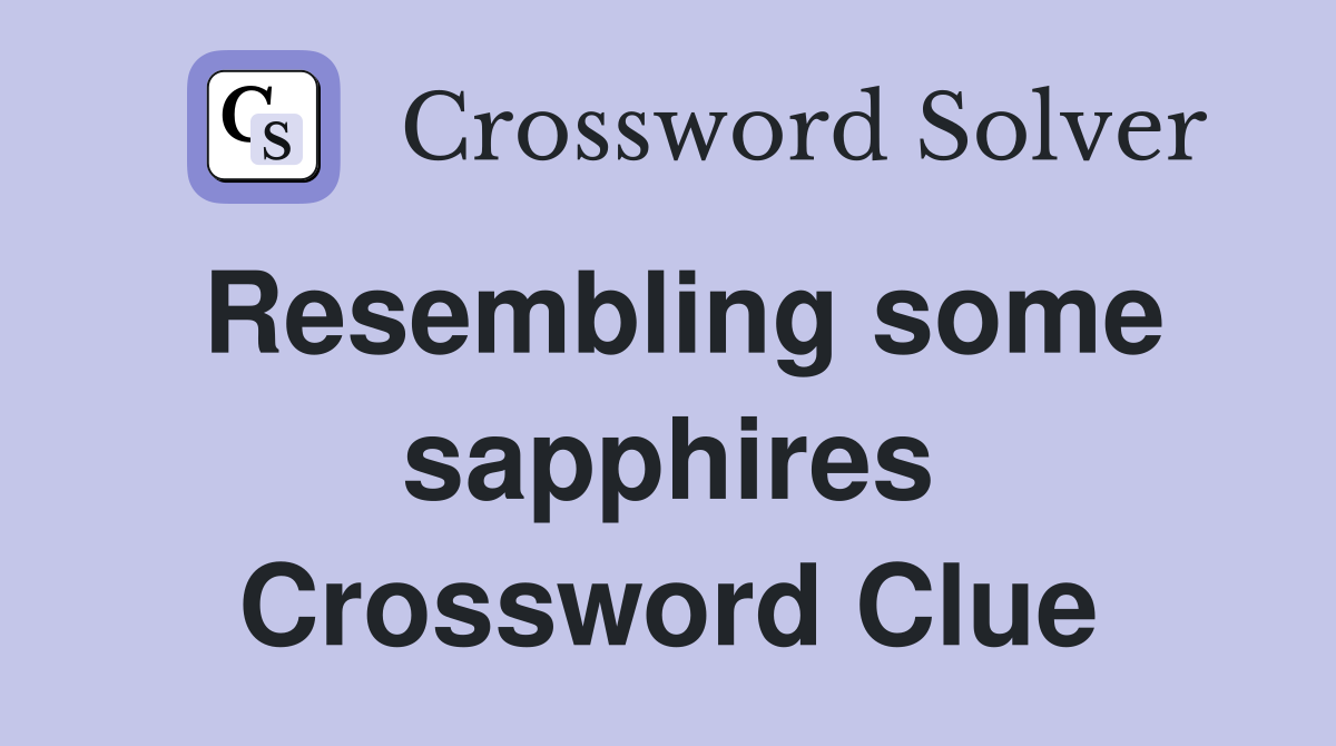 Resembling some sapphires Crossword Clue