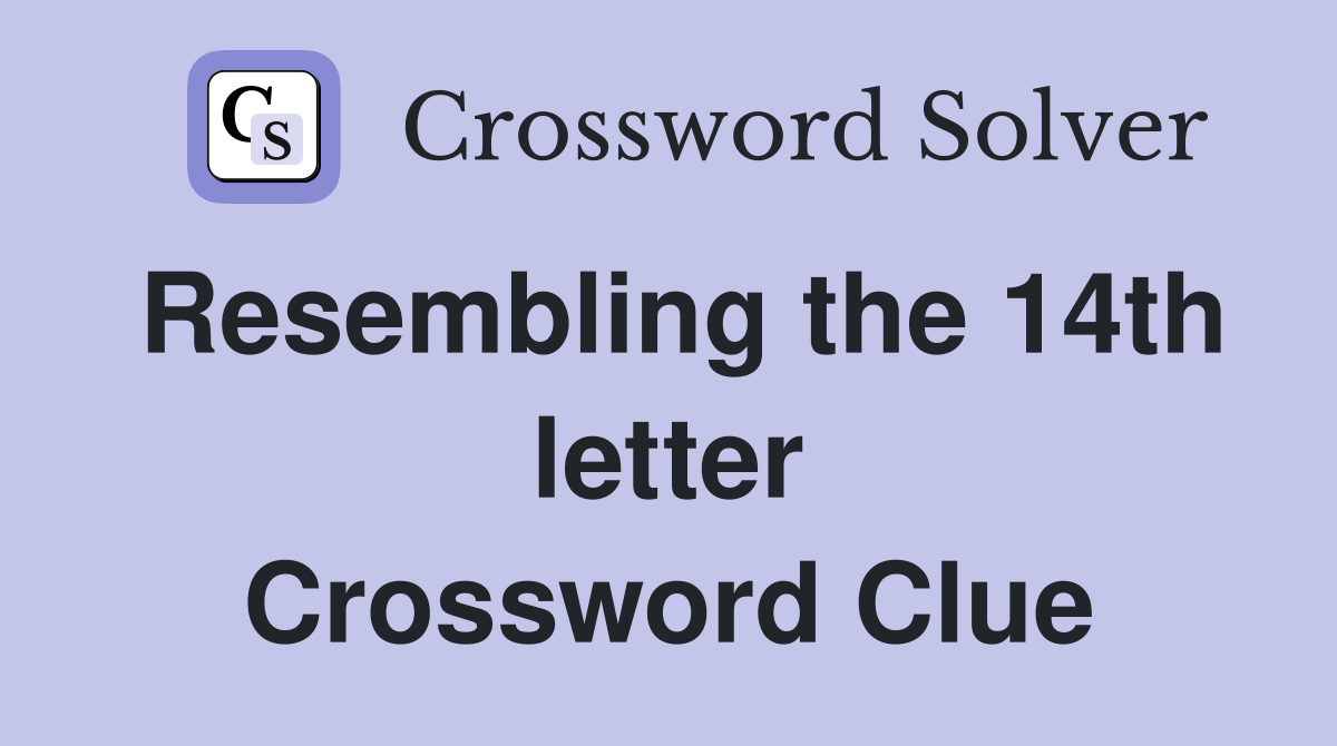 Resembling the 14th letter Crossword Clue