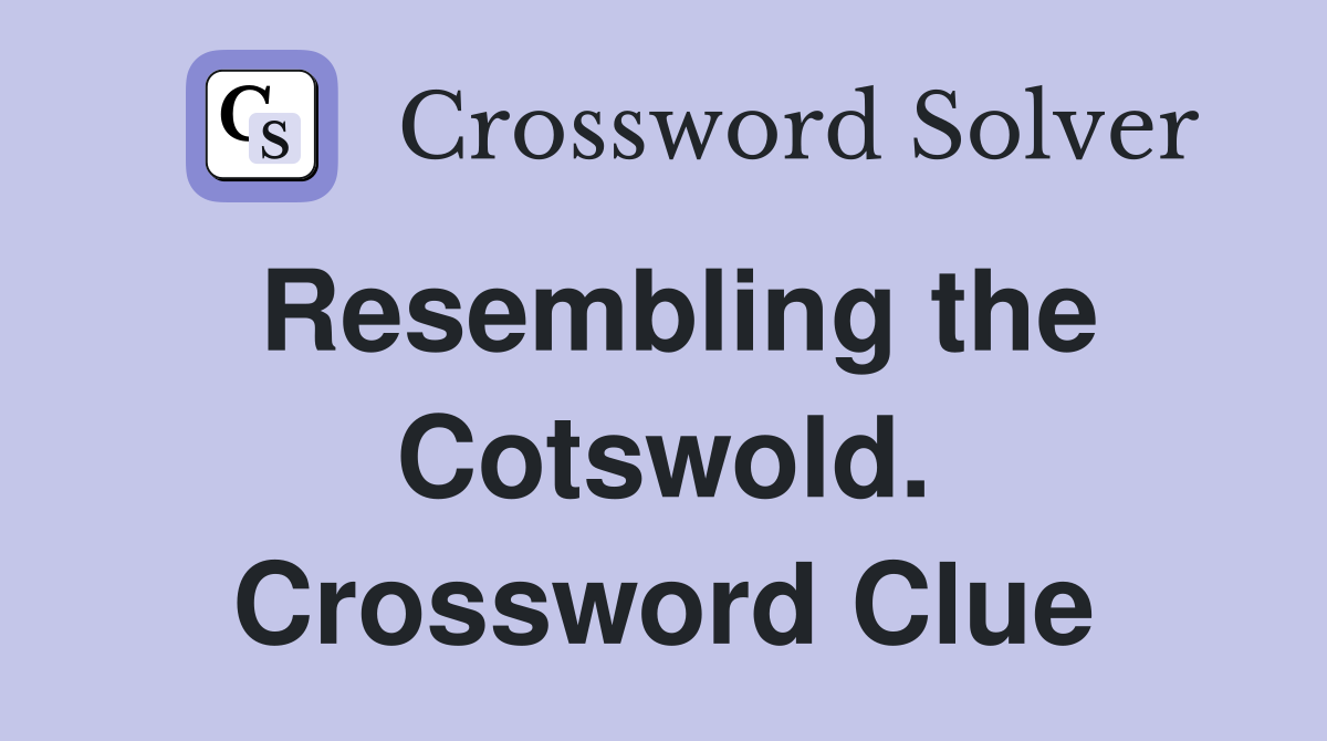 Resembling the Cotswold. Crossword Clue