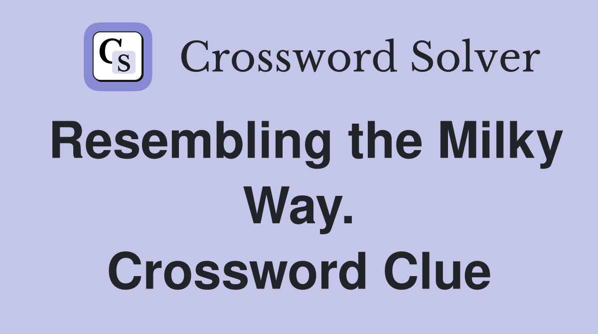 Resembling the Milky Way. Crossword Clue