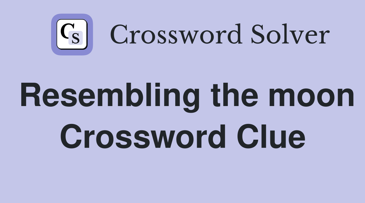 Resembling the moon Crossword Clue