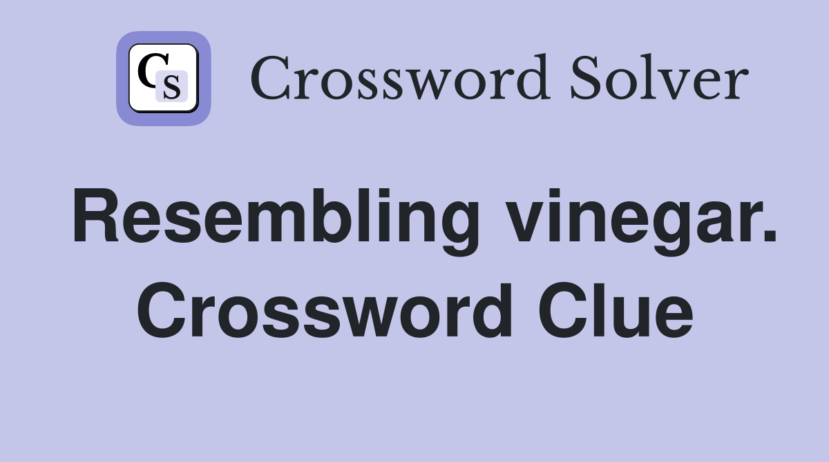 Resembling vinegar. Crossword Clue