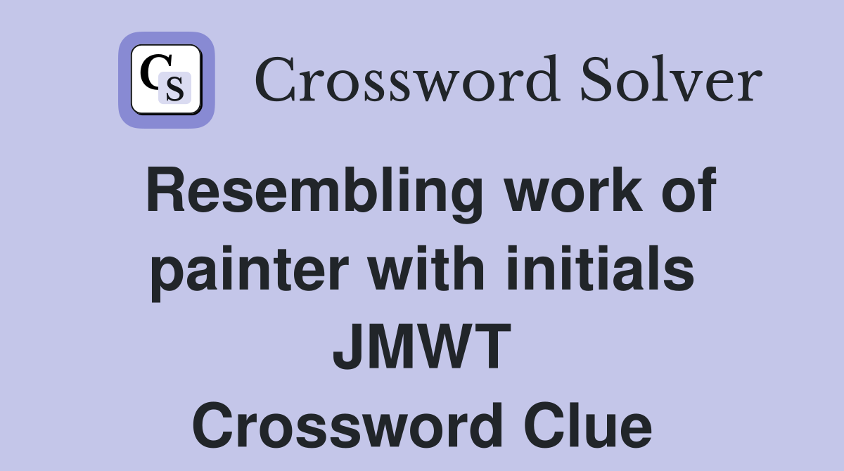 Resembling work of painter with initials JMWT Crossword Clue