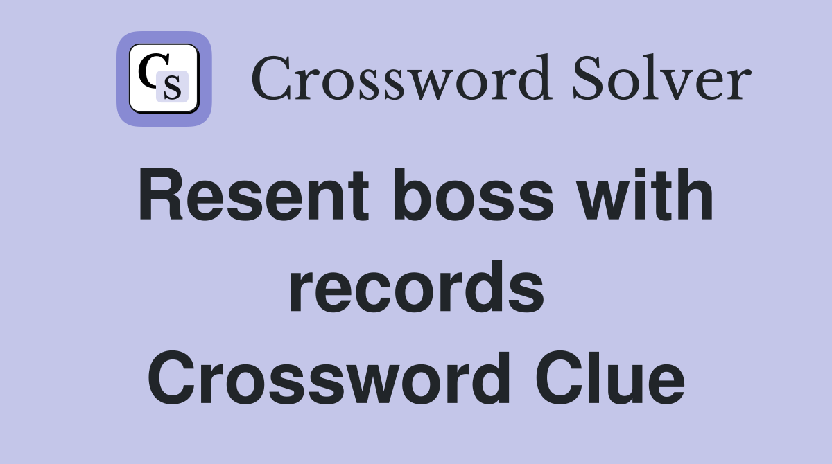 Resent boss with records Crossword Clue