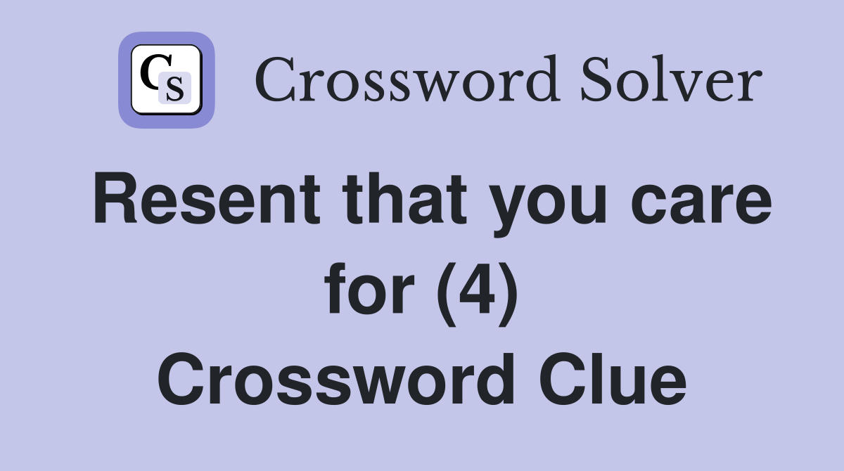 Resent that you care for (4) Crossword Clue