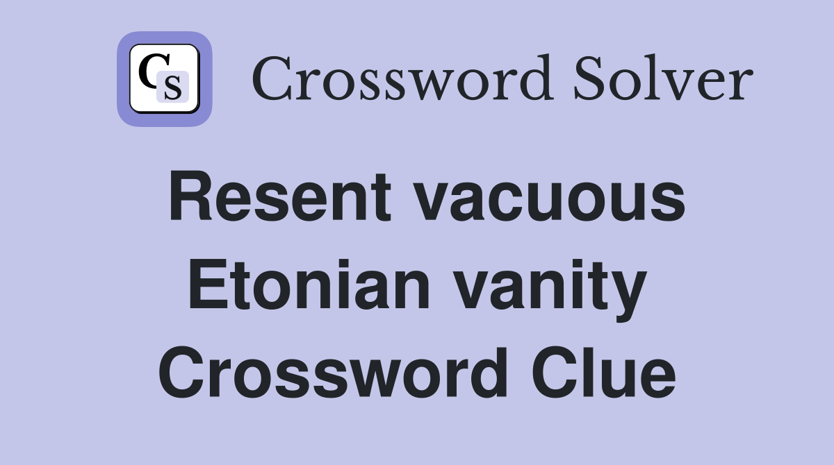 Resent vacuous Etonian vanity Crossword Clue