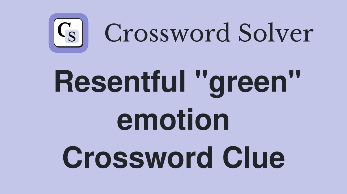Resentful "green" emotion Crossword Clue