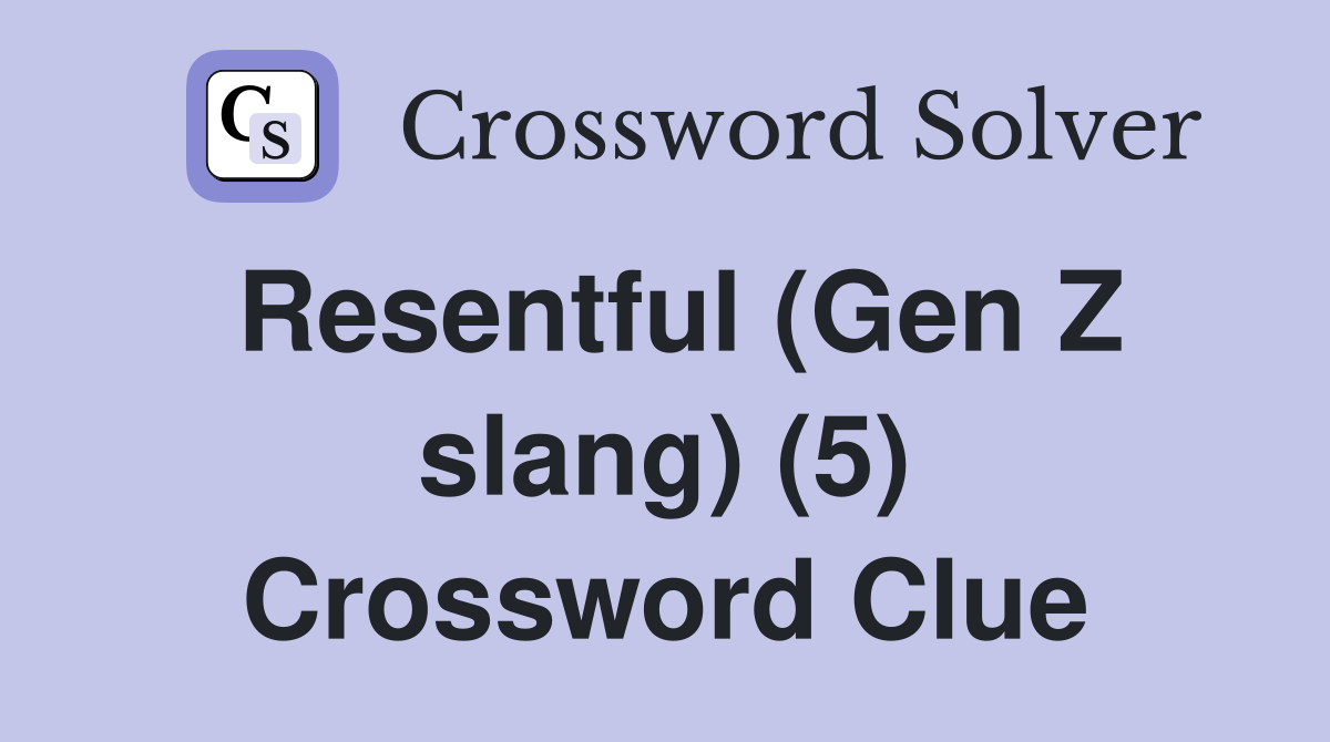 Resentful (Gen Z slang) (5) Crossword Clue