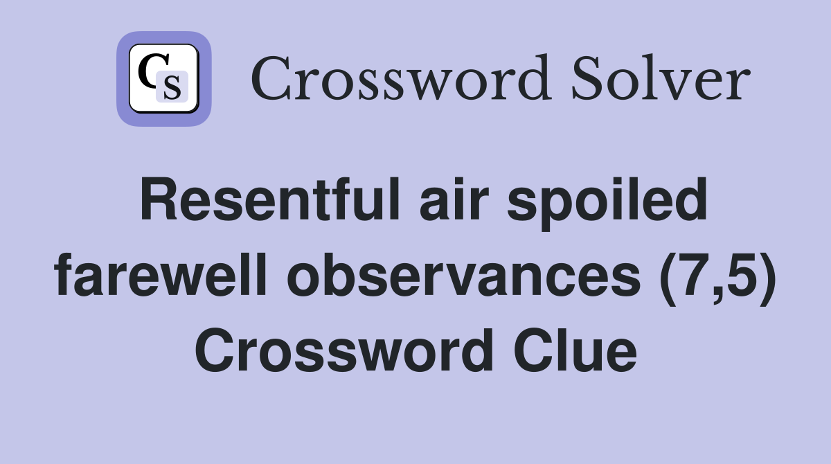 Resentful air spoiled farewell observances (7,5) Crossword Clue