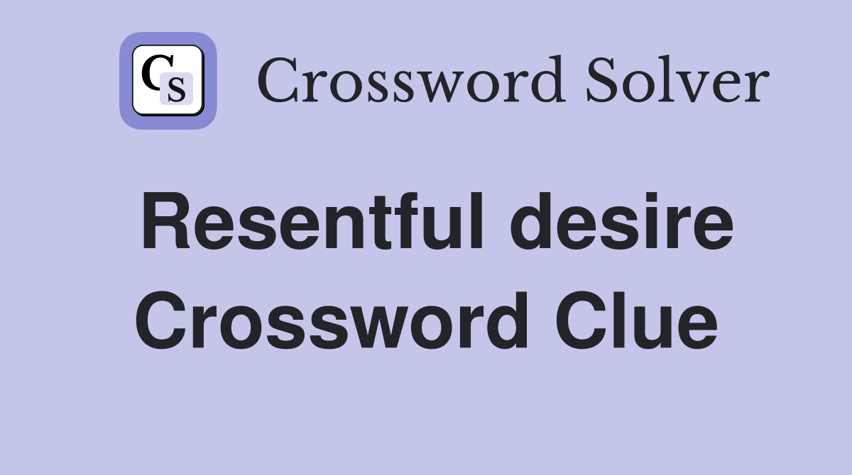 Resentful desire Crossword Clue