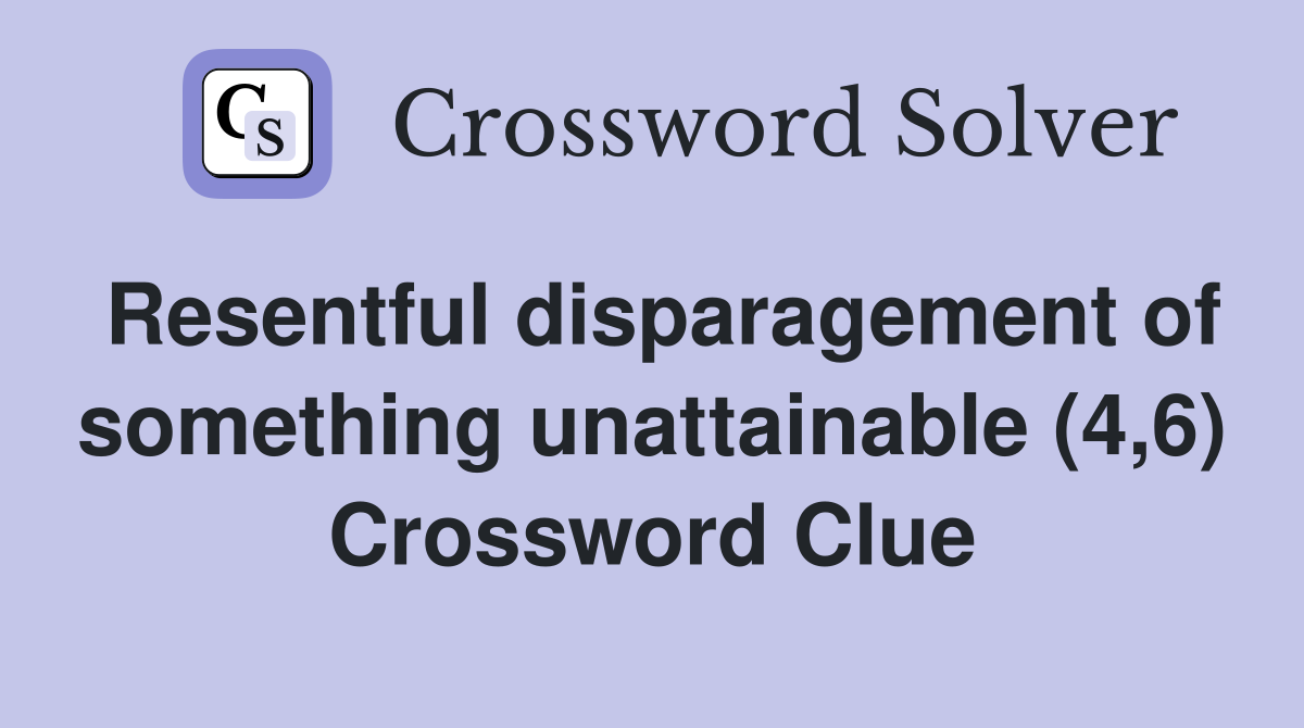 Resentful disparagement of something unattainable (4,6) Crossword Clue
