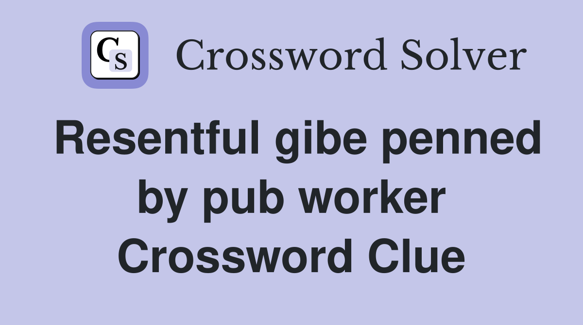 Resentful gibe penned by pub worker Crossword Clue