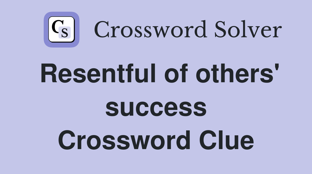 Resentful of others' success Crossword Clue