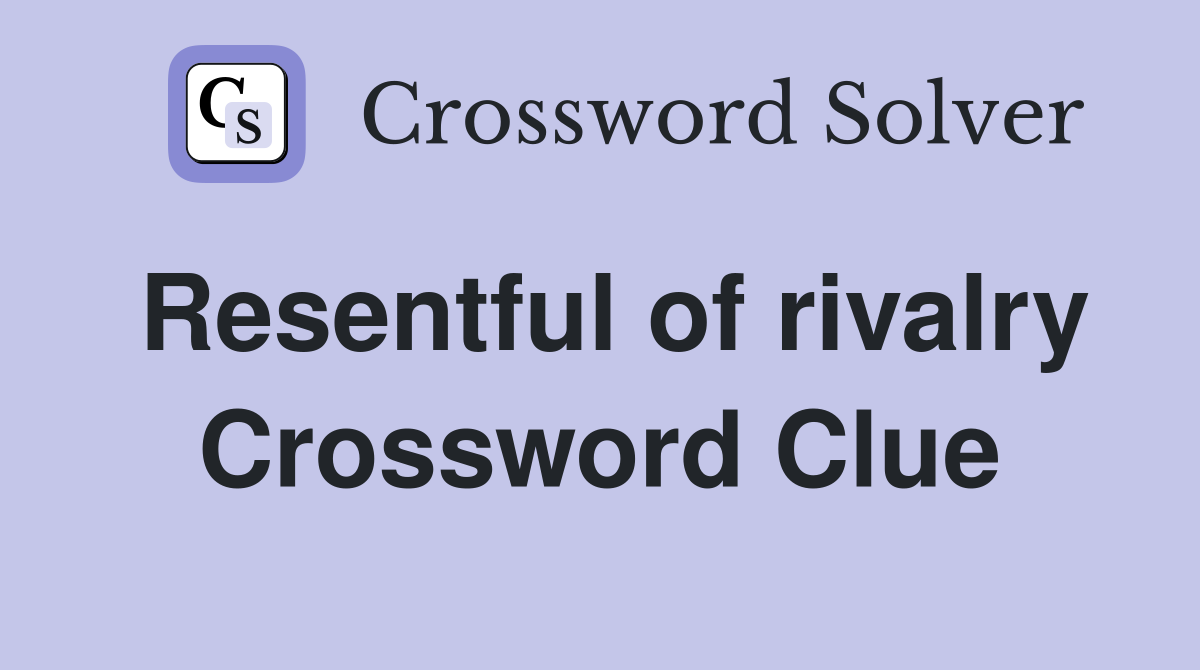 Resentful of rivalry Crossword Clue
