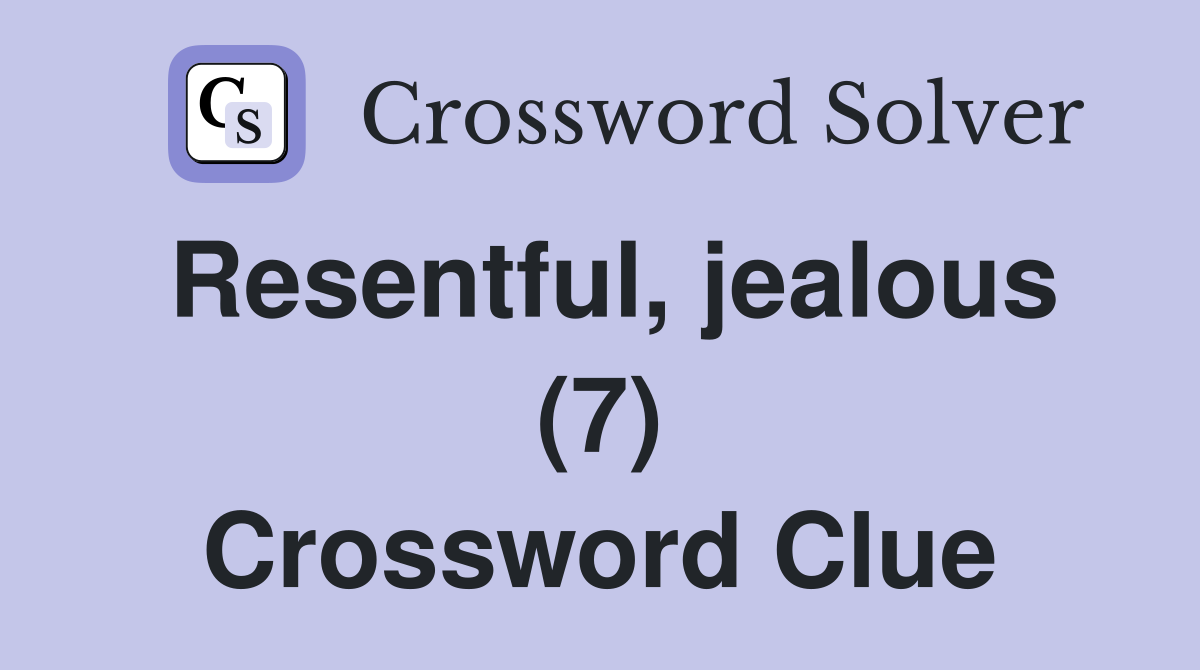 Resentful, jealous (7) Crossword Clue