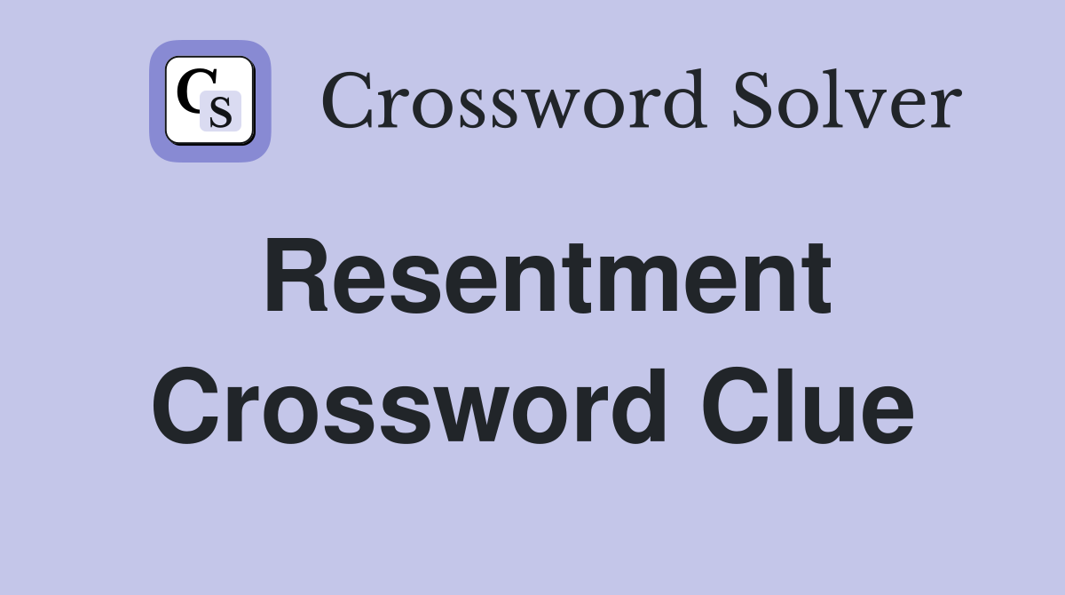 Resentment Crossword Clue Answers Crossword Solver