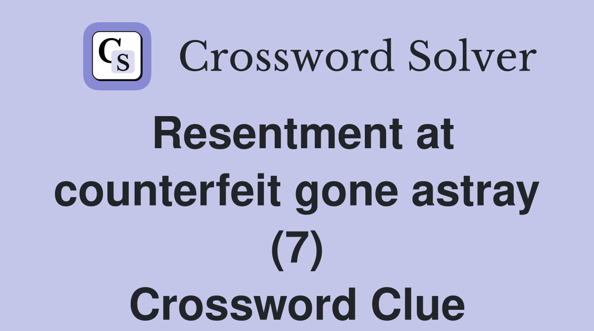 Resentment at counterfeit gone astray (7) Crossword Clue