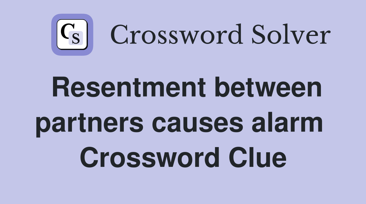 Resentment between partners causes alarm  Crossword Clue