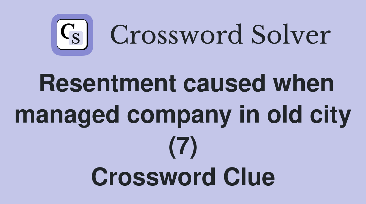Resentment caused when managed company in old city (7) Crossword Clue